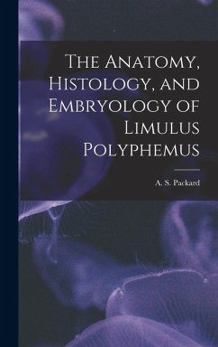 Cover The Anatomy, Histology, and Embryology of Limulus Polyphemus
