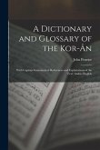 A Dictionary and Glossary of the Kor-Ân: With Copious Grammatical References and Explanations of the Text: Arabic-English