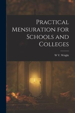 Practical Mensuration for Schools and Colleges - Wright, W. V.