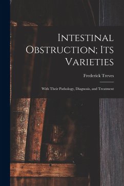 Intestinal Obstruction; Its Varieties - Treves, Frederick
