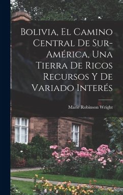 Cover Bolivia, el camino central de Sur-América, una tierra de ricos recursos y de variado interés