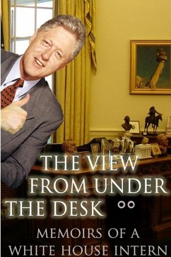 The View From Under the Desk - Memoirs of a White House Intern - Jansen, Christopher