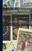 Making Health Certain; A Philosophical And Inspirational Treatise On The Establishment And Maintenance Of Health Through A Constructive Mental Attitud