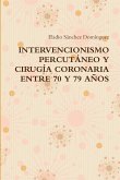 INTERVENCIONISMO PERCUTÁNEO Y CIRUGÍA CORONARIA ENTRE 70 Y 79 AÑOS