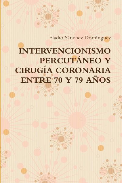 INTERVENCIONISMO PERCUTÁNEO Y CIRUGÍA CORONARIA ENTRE 70 Y 79 AÑOS INTERVENCIONISMO PERCUTÁNEO Y CIRUGÍA CORONARIA ENTRE 70 Y 79 AÑOS