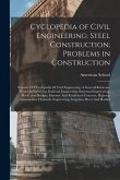 Cyclopedia of Civil Engineering: Steel Construction; Problems in Construction: Volume 5 Of Cyclopedia Of Civil Engineering: A General Reference Work O