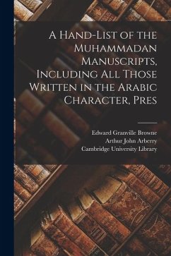 A Hand-list of the Muhammadan Manuscripts, Including all Those Written in the Arabic Character, Pres - Browne, Edward Granville; Arberry, Arthur John