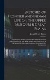Sketches of Frontier and Indian Life On the Upper Missouri & Great Plains