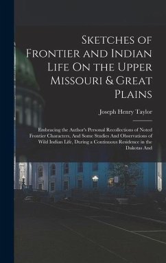 Sketches of Frontier and Indian Life On the Upper Missouri & Great Plains - Taylor, Joseph Henry