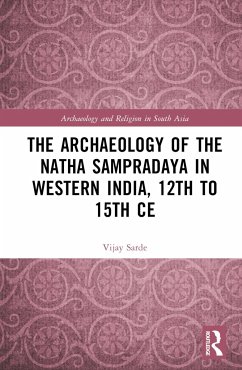 The Archaeology of the Nātha Sampradāya in Western India, 12th to 15th Century - Sarde, Vijay