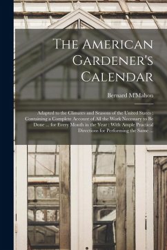 Cover The American Gardener's Calendar: Adapted to the Climates and Seasons of the United States: Containing a Complete Account of all the Work Necessary to