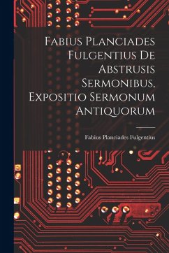 Cover Fabius Planciades Fulgentius de Abstrusis Sermonibus, Expositio Sermonum Antiquorum