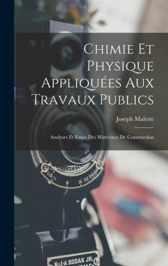 Chimie Et Physique Appliquées Aux Travaux Publics: Analyses Et Essais Des Matériaux De Construction - Malette, Joseph