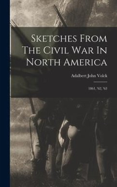 Sketches From The Civil War In North America: 1861, '62, '63 - Volck, Adalbert John