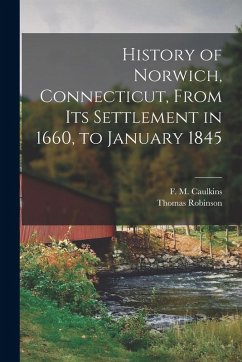 Cover History of Norwich, Connecticut, From its Settlement in 1660, to January 1845