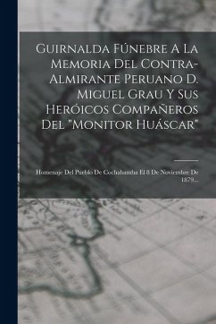 Cover Guirnalda Fúnebre A La Memoria Del Contra-almirante Peruano D. Miguel Grau Y Sus Heróicos Compañeros Del 