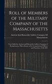 Roll of Members of the Military Company of the Massachusetts: Now Called the Ancient and Honorable Artillery Company of Massachusetts, With a Roster o
