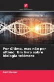 Por último, mas não por último: Um livro sobre biologia telómera