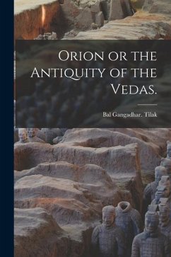 Orion or the Antiquity of the Vedas. - Tilak, Bal Gangadhar