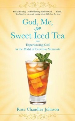 God, Me, and Sweet Iced Tea: Experiencing God in the Midst of Everyday Moments - Chandler Johnson, Rose