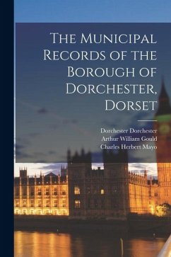 Cover The Municipal Records of the Borough of Dorchester, Dorset
