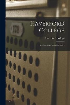 Haverford College: Its Aims and Characteristics ..