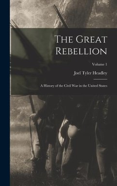 The Great Rebellion: A History of the Civil War in the United States; Volume 1 - Headley, Joel Tyler