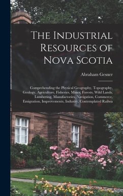 The Industrial Resources of Nova Scotia - Gesner, Abraham