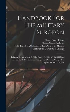 Handbook For The Military Surgeon: Being A Compendium Of The Duties Of The Medical Officer In The Field, The Sanitary Management Of The Camp, The Prep - Tripler, Charles Stuart