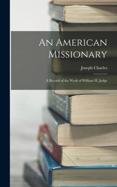 Cover An American Missionary: A Record of the Work of William H. Judge