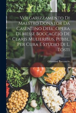 Volgarizzamento Di Maestro Donator Da Casentino Dell' Opera Di Messe Boccaccio De Claris Mulieribus, Pubbl. Per Cura E Studio Di L. Tosti - Boccaccio, Giovanni Volgarizzamento Di Maestro Donator Da Casentino Dell' Opera Di Messe Boccaccio De Claris Mulieribus, Pubbl. Per Cura E Studio Di L. Tosti - Boccaccio, Giovanni