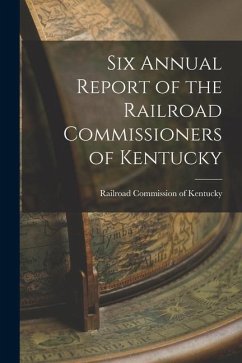 Six Annual Report of the Railroad Commissioners of Kentucky - Commission of Kentucky, Railroad