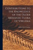 Contributions to the Knowledge of the Older Mesozoic Flora of Virginia Contributions to the Knowledge of the Older Mesozoic Flora of Virginia