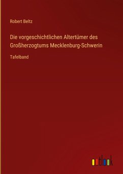 Die vorgeschichtlichen Altertümer des Großherzogtums Mecklenburg-Schwerin - Beltz, Robert