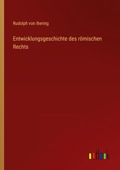 Entwicklungsgeschichte des römischen Rechts - Ihering, Rudolph Von