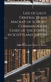 Life of Lieut. General Hugh Mackay of Scoury, Commander in Chief of the Forces in Scottland 1689-90