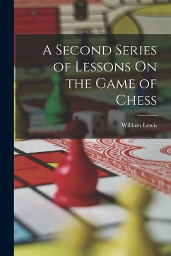 A Second Series of Lessons On the Game of Chess - Lewis, William