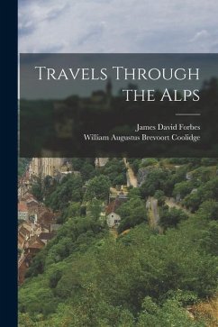 Travels Through the Alps - Forbes, James David; Coolidge, William Augustus Brevoort