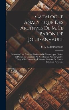 Catalogue Analytique Des Archives De M. Le Baron De Joursanvault - Joursanvault, J B a G