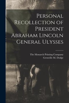 Personal Recollection of President Abraham Lincoln General Ulysses - Dodge, Grenville M.