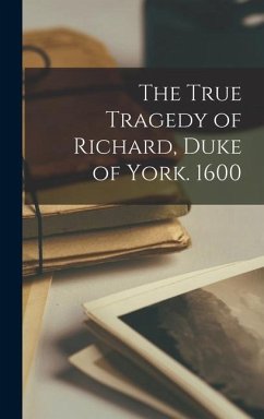 The True Tragedy of Richard, Duke of York. 1600 - Anonymous