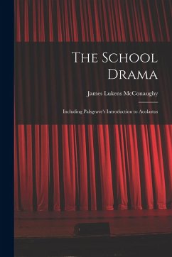 Cover The School Drama: Including Palsgrave's Introduction to Acolastus
