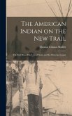 The American Indian on the New Trail: The Red Man of the United States and the Christian Gospel The American Indian on the New Trail: The Red Man of the United States and the Christian Gospel