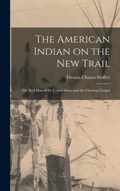Cover The American Indian on the New Trail: The Red Man of the United States and the Christian Gospel