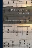 35 Lieder Und Gesänge: Für Singstimme Mit Begleitung Des Pianoforte. Op. 2, 3, 8, 38, 39, 41