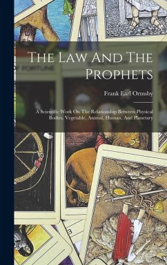 Cover The Law And The Prophets: A Scientific Work On The Relationship Between Physical Bodies, Vegetable, Animal, Human, And Planetary