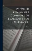 Précis De Grammaire Comparée De L'anglais Et De L'allemand...