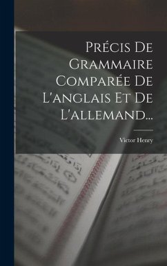 Précis De Grammaire Comparée De L'anglais Et De L'allemand... - Henry, Victor