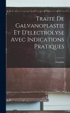 Traité De Galvanoplastie Et D'electrolyse Avec Indications Pratiques Traité De Galvanoplastie Et D'electrolyse Avec Indications Pratiques