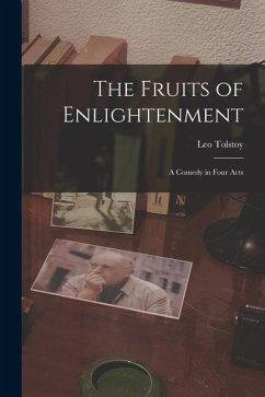 The Fruits of Enlightenment: A Comedy in Four Acts - Tolstoy, Leo